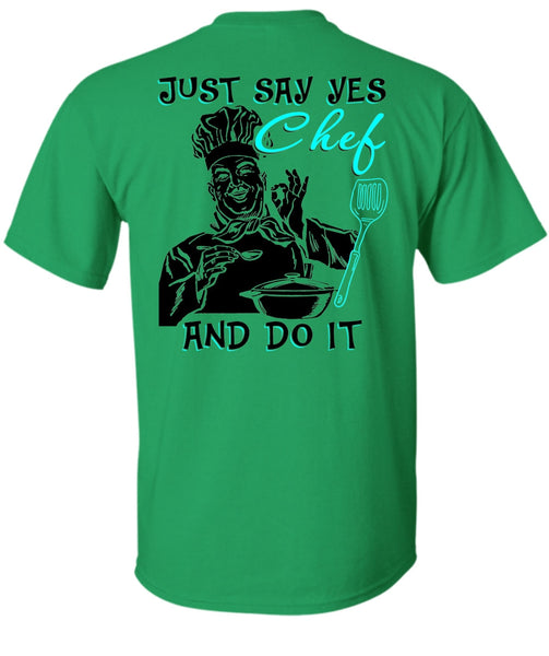 Just Say Yes Chef And Do It T Shirt, I Love Cooking T Shirt