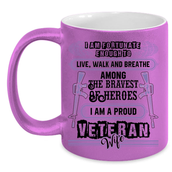 I Am A Proud Veteran Wife Coffee Mug, I Am Fortunate Enough To Live Accent Mug