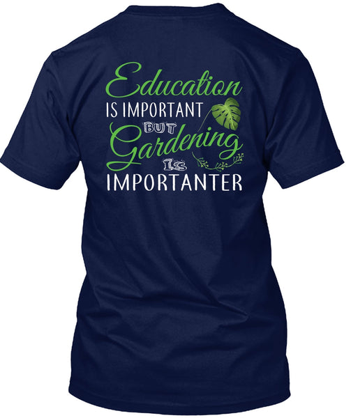 Education Is Important But Gardening Is Importanter T Shirt, I Love Gardening T Shirt