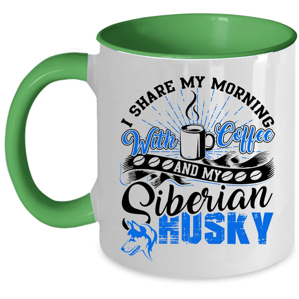 My Siberian Husky Coffee Mug, I Share My Morning With Coffee Accent Mug