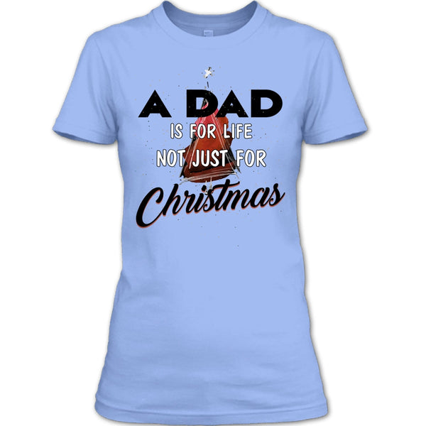 A Dad Is For Life Not For Christmas T Shirt, Merry Christmas Gift T Shirt