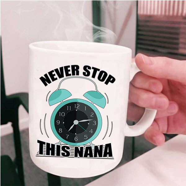 Cute Gift For Mom Coffee Mug, Never Stop This Nana Cup