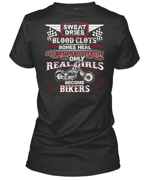 Real Girls Become Bikers T Shirt, Sweat Dries Blood Clots T Shirt