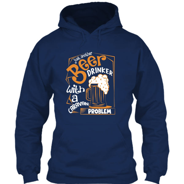 Just Another Beer Drinker T Shirt, With A Caravan Problem T Shirt