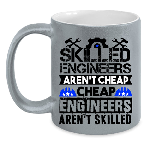 Funny Engineers Coffee Mug, Skilled Engineers Aren't Cheap Accent Mug