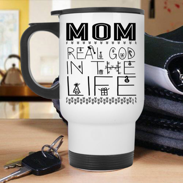Christmas Gift For Mom Travel Mug, Mom Real God In The Life Mug