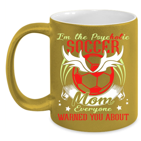 I'm The Psychotic Soccer Mom Coffee Mug, Cool Soccer Mom Coffee Cup
