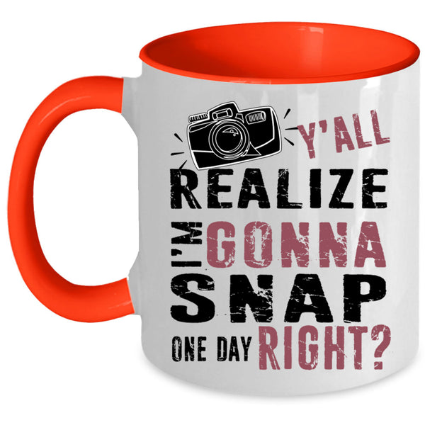 Photographer Coffee Mug, Y'all Realize I'm Gonna Snap Accent Mug