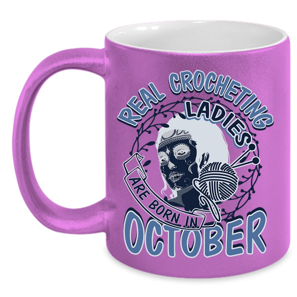 Pretty Girls Coffee Mug, Real Crocheting Ladies Are Born In October Accent Mug