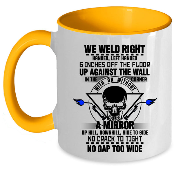 Cool Gift For Welders Coffee Mug, We Weld Right Accent Mug