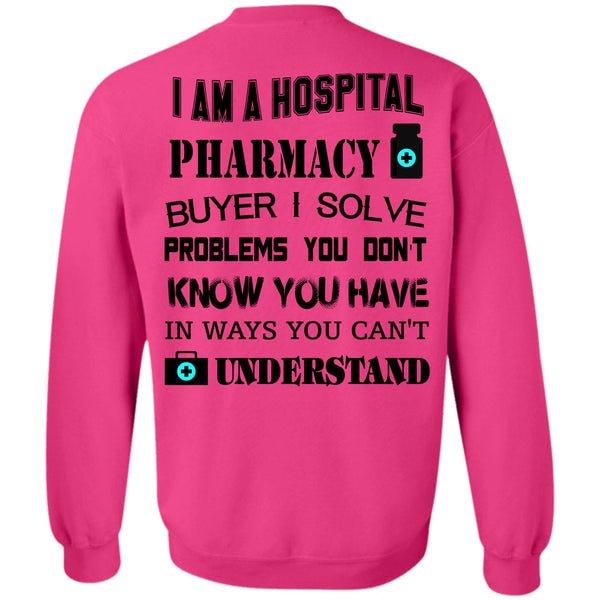 Being A Doctor T Shirt, I Am A Hospital Pharmacy Buyer Sweatshirt