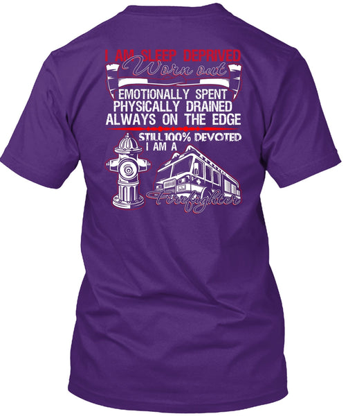 I Am Sleep Deprived Worn Out T Shirt, Being A Firefighter T Shirt