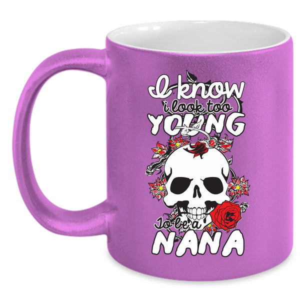I Look Too Young To Be A Nana Coffee Mug, Cute Nana Coffee Cup