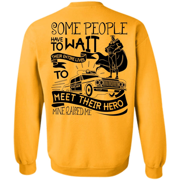 I Love Police T Shirt, Some People Have To Wait Sweatshirt