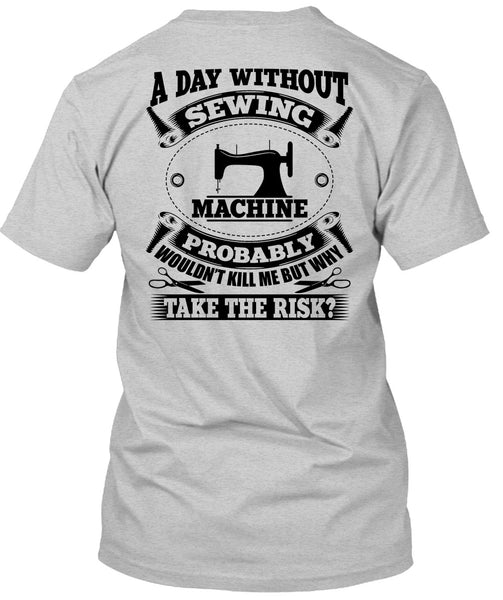 A Day Without Sewing Machine T Shirt, My Job T Shirt