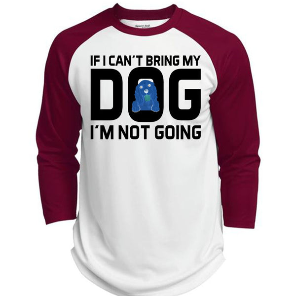 If I Can't Bring My Dog I'm Not Going T Shirt, Favorite T Shirt  (Polyester Game Baseball Jersey)
