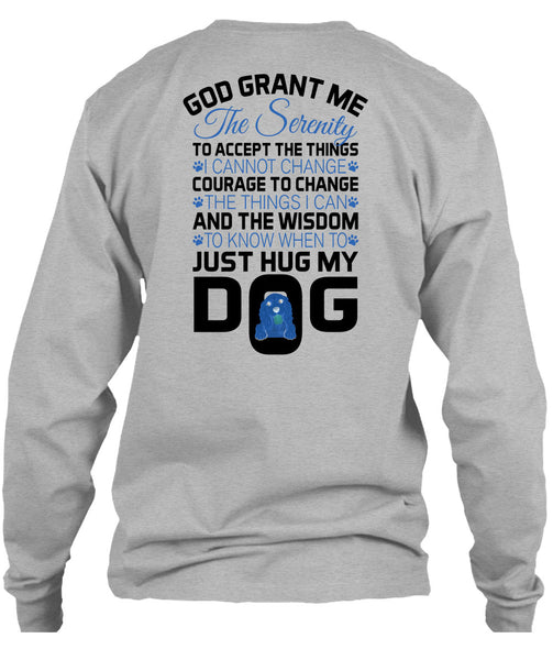 The Wisdom To Know When To Just Hug My Dog T Shirt, Loving T Shirt