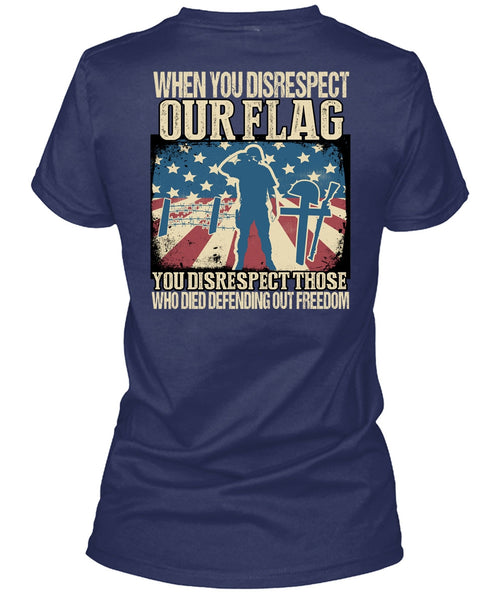 When You Disrespect Our Flag T Shirt, Being A Veteran T Shirt