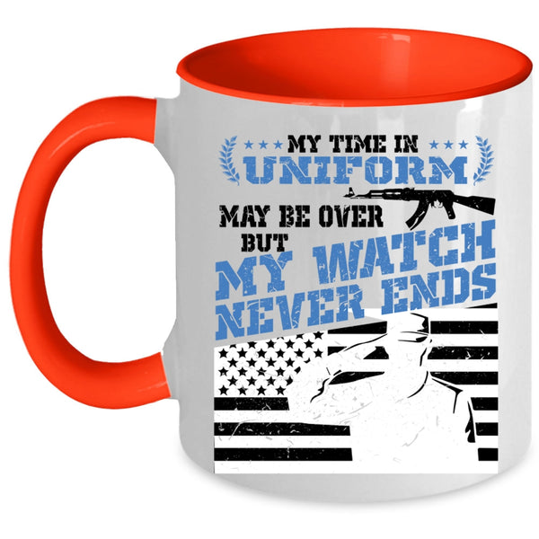 My Watch Never Ends Coffee Mug, My Time In Uniform May Be Over Accent Mug