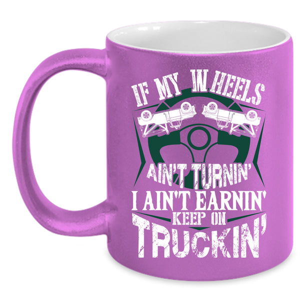 I Ain't Earnin Keep On Trucking Coffee Mug, Cute Trucker Coffee Cup