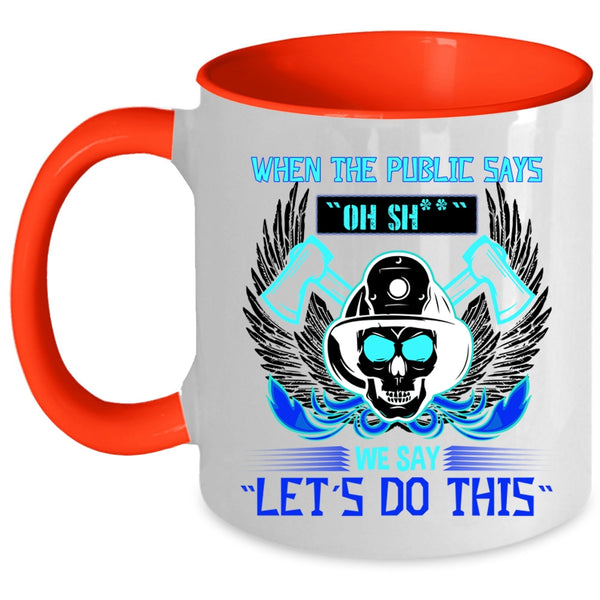 Funny Fireman Coffee Mug, When The Public Says Accent Mug
