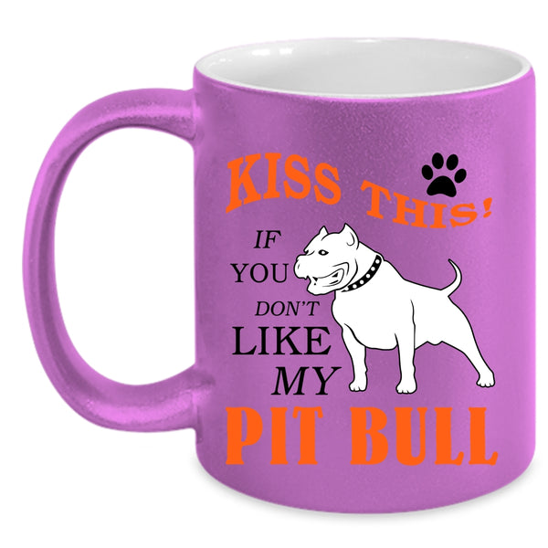 If You Don't Like My Pit Bull Coffee Mug, Kiss This Accent Mug