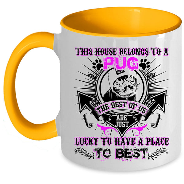 The Best Of Us Are Just Lucky Coffee Mug, This House Belongs To A Pug Accent Mug