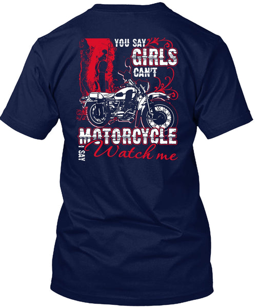You Say Girls Can't Motorcycle T Shirt, I Say Watch Me T Shirt
