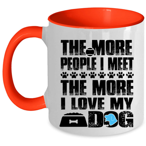 The More I Love My Dog Coffee Mug, The More People I Meet Accent Mug