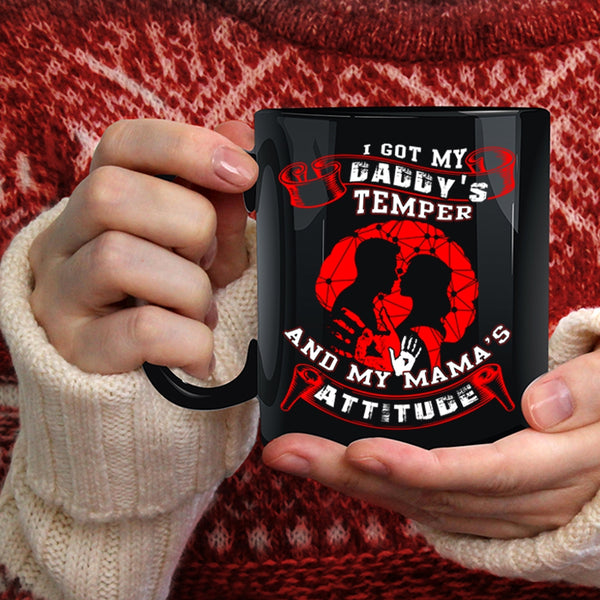 I Got My Daddy's Temper Coffee Mug, My Mama's Attitude Coffee Cup