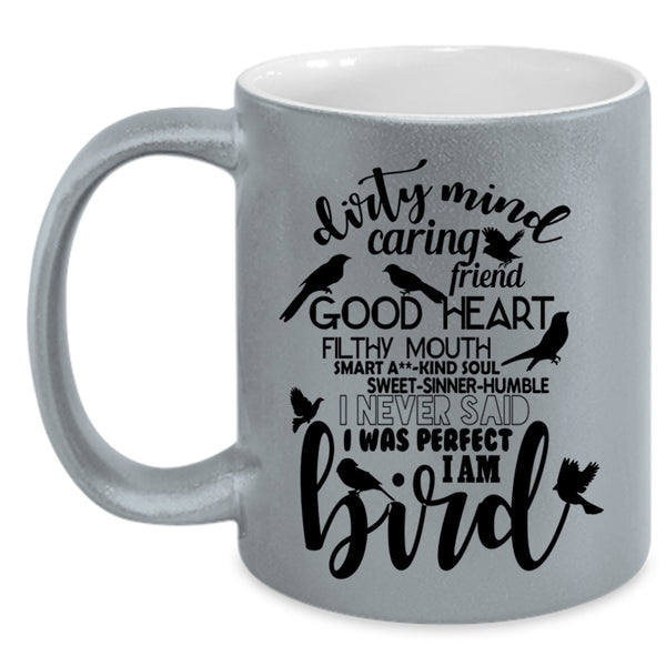 Funny Birds Coffee Mug, I Never Said I Was Perfect I Am Bird Accent Mug