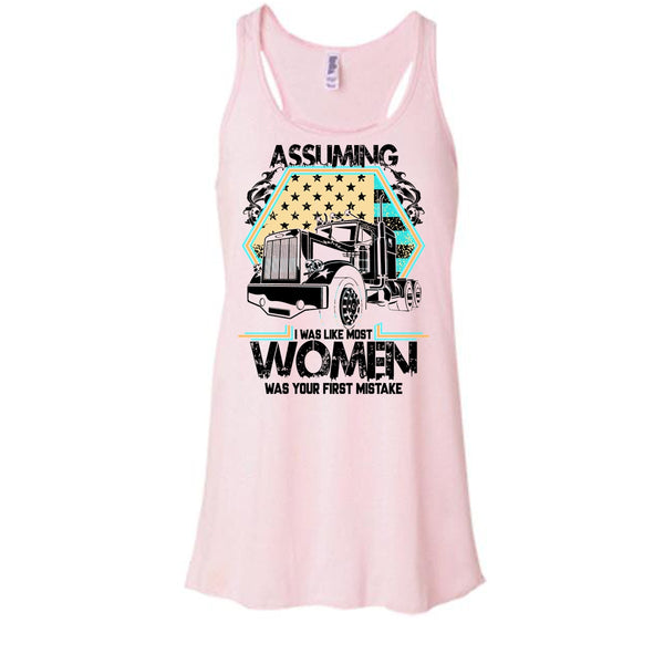 Assuming I Was Like Most Women T Shirt, I'm A Trucker Tank Top