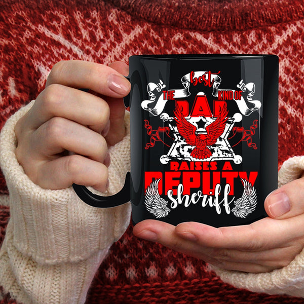 The Best Kind Of Dad Raises A Deputy Sheriff Coffee Mug, Cool Dad Coffee Cup