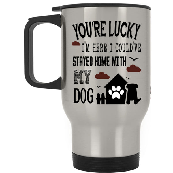 Cute Travel Mug, I Could've Stayed Home With My Dog Mug
