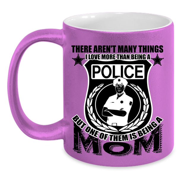 One Of Them Is Being A Mom Coffee Mug, I Love More Than Being A Police Accent Mug