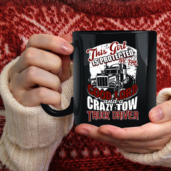 This Girl Is Protected By A Crazy Tow Truck Driver Coffee Mug, Crazy Trucker Coffee Cup