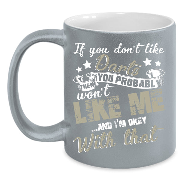 If You Don't Like Darts Coffee Mug, You Probably Won't Like Me Coffee Cup
