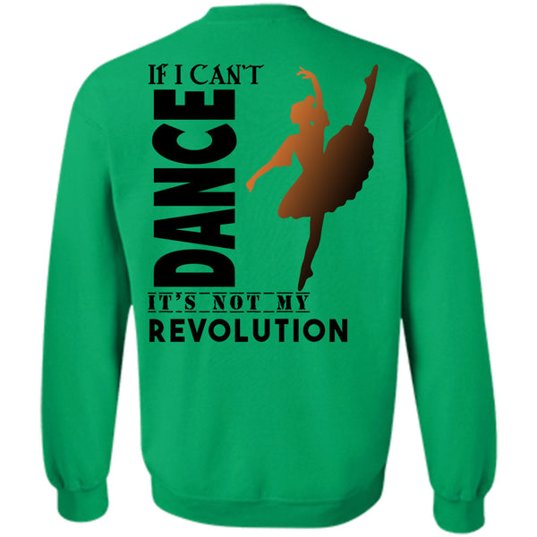 Being A Dancer T Shirt, If I Can't Dance It's Not My Revolution Sweatshirt