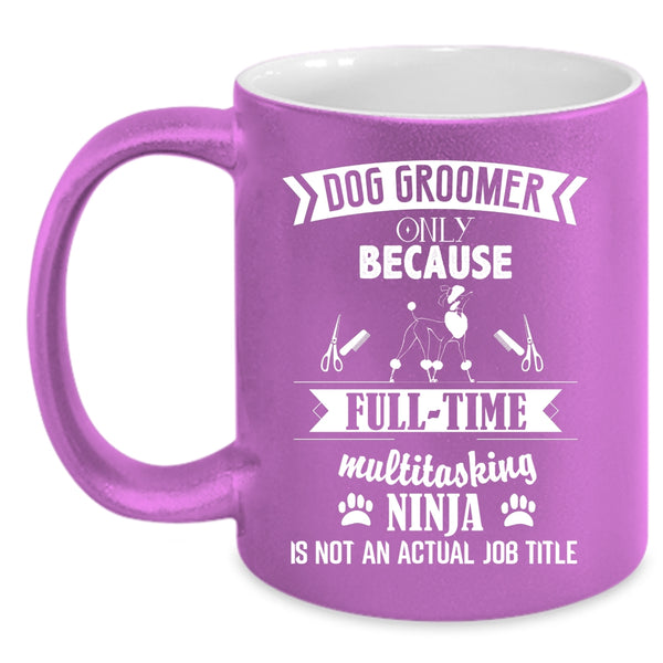 Dog Groomer Coffee Mug, Not An Actual Job Title Coffee Cup