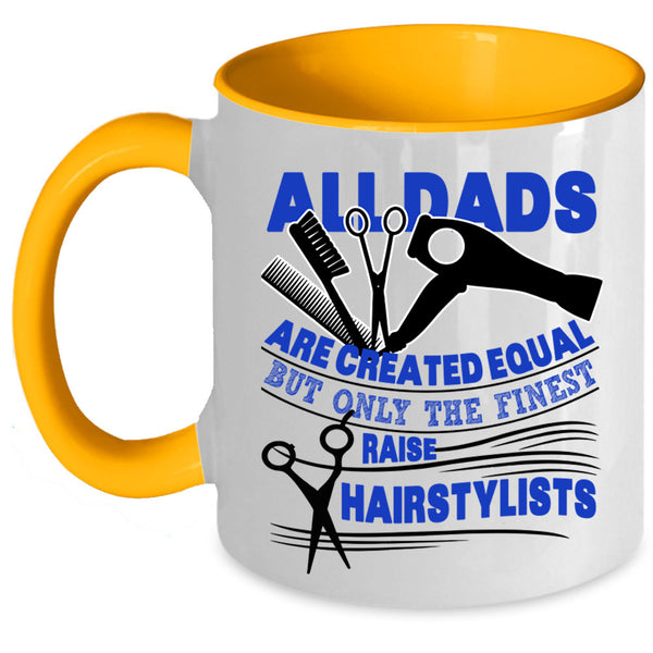 Best Dad Ever Coffee Mug, Only The Finest Dads Raise Hairstylists Accent Mug
