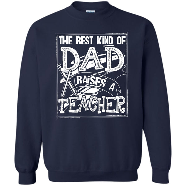Dad Raises A Teacher T Shirt, Gift For Dad Sweatshirt
