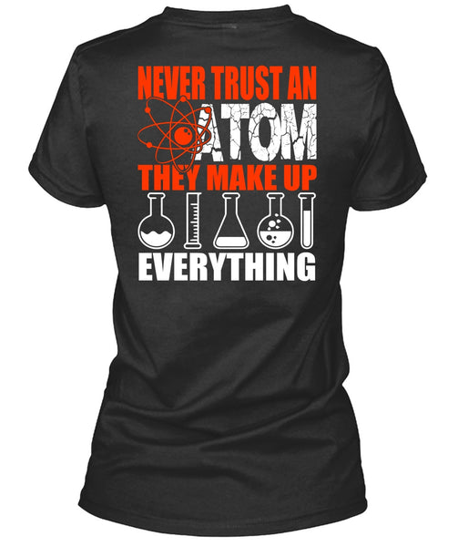 Never Trust An Atom T Shirt, Being A Scientist T Shirt
