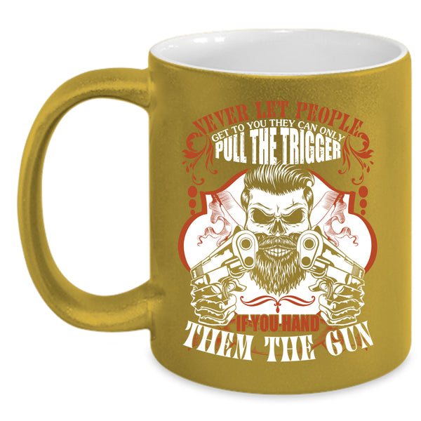 Never Let People Get To You Coffee Mug, Funny Gift For Gunner Coffee Cup