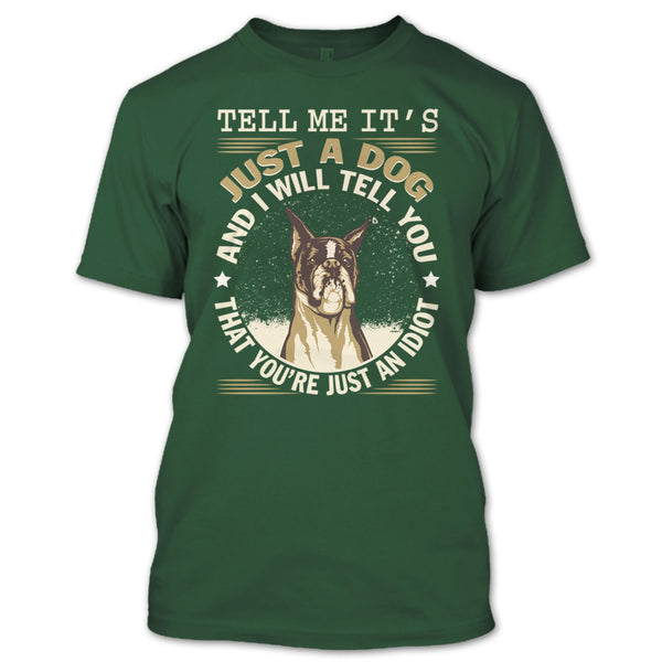 Tell MeIt's Just A Dog T Shirt, You're Just An Idiot T Shirt