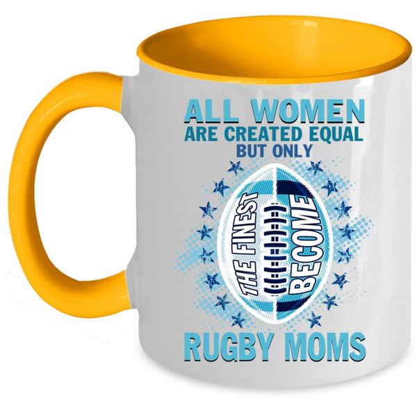 Cool Sport Coffee Mug, Only The Finest Become Rugby Moms Accent Mug