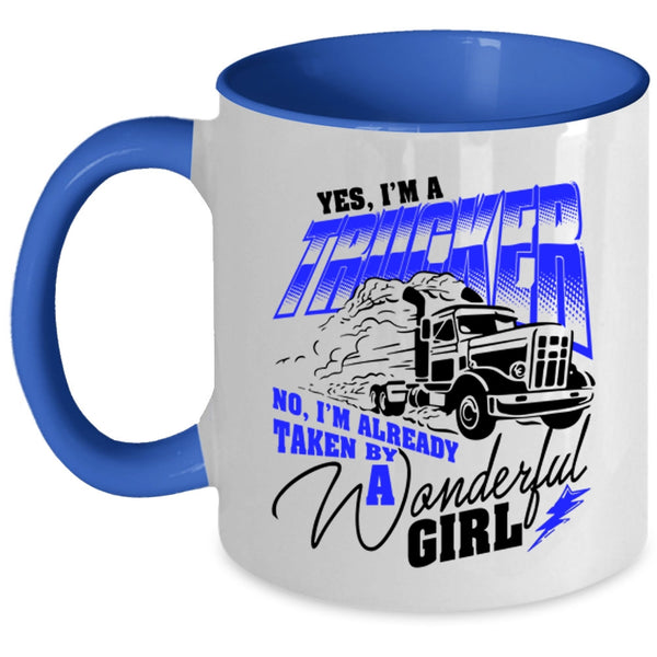 I'm Already Taken By A Wonderful Girl Coffee Mug, I'm A Trucker Accent Mug