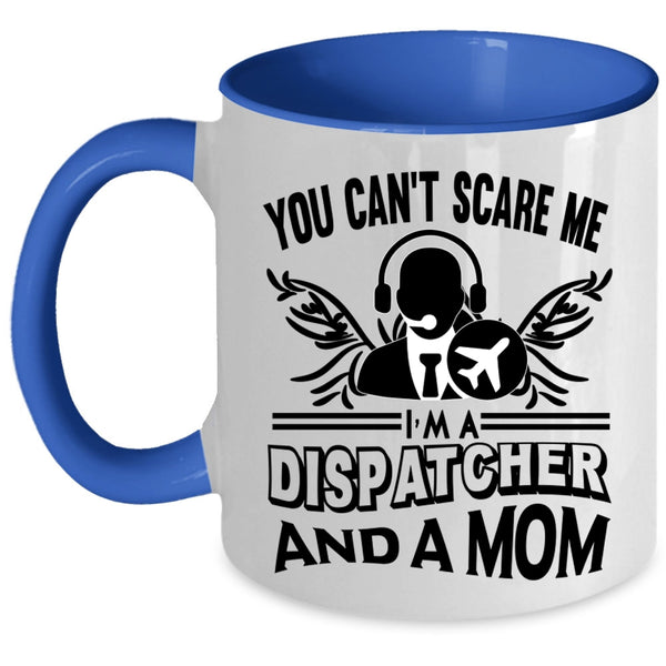 I'm A Dispatcher And A Mom Coffee Mug, You Can’t Scare Me Accent Mug
