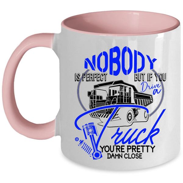 If You Drive A Truck Coffee Mug, Nobody Is Perfect Accent Mug