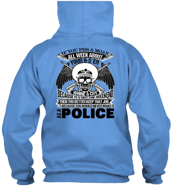 You Would Never Make It As A Police T Shirt, Being A Police T Shirt