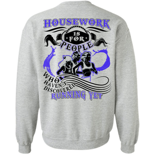 I Love Running T Shirt, Housework Is For People Sweatshirt
